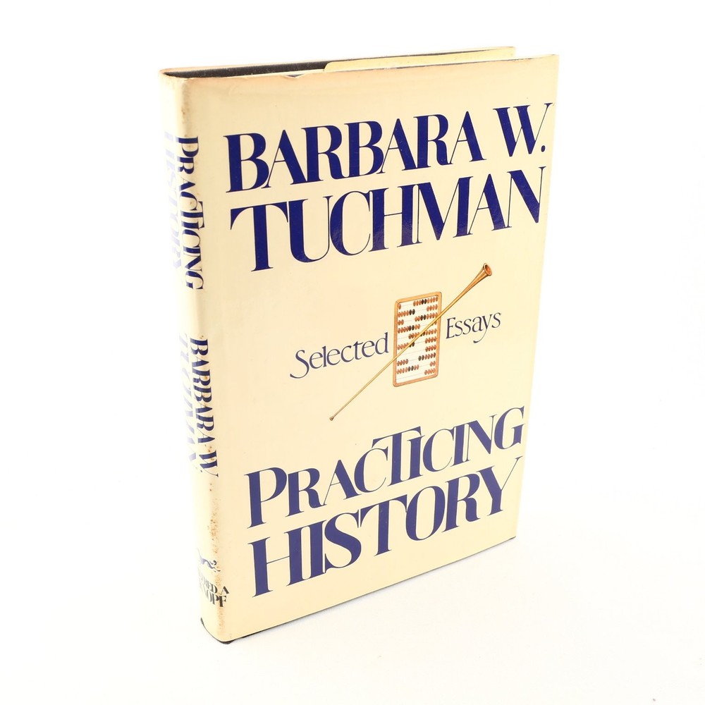 Practicing History Barbara W. Tuchman 1981 First Edition Essays Knopf