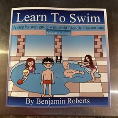 LEARN TO SWIM: TEACHING YOU TO TEACH YOUR CHILD TO SWIM By Benjamin Roberts NEW