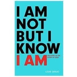 I Am Not But I Know I Am: Welcome to the Story of God by Giglio, Louie