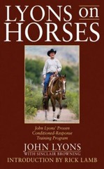 Lyons on Horses: John Lyons’ Proven Conditioned-Response Training Program