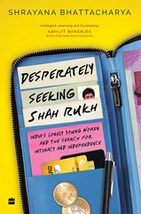 Desperately Seeking Shah Rukh: India’s Lonely Young Women And The Search For…