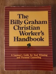 The Billy Graham Christian Worker’s Handbook: A Layman’s Guide for Soul Winning