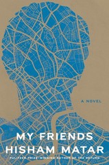 My Friends: A Novel – Matar, Hisham – Good – See condition notes