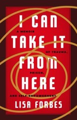 I Can Take it from Here: A Memoir of Trau- 9781586423049, paperback, Lisa Forbes