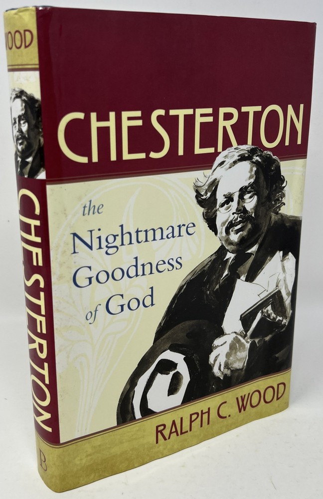 Chesterton: The Nightmare Goodness of God by Ralph Wood – 2011 HC/DJ Baylor Univ