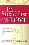 In Steadfast Love: Letters on the Spiritual Life by Melannie Svoboda