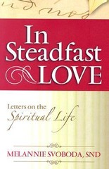 In Steadfast Love: Letters on the Spiritual Life by Melannie Svoboda