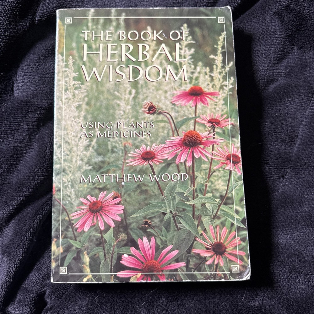 Book of Herbal Wisdom : Using Plants As Medicines by Matthew Wood (1997)