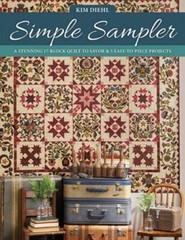 Simple Sampler: A Stunning 17-Block Quilt to Savor & 5 Easy-to-Piece Projects b