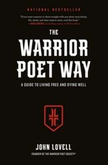 The Warrior Poet Way: A Guide to Living Free and Dying Well by John Lovell: Used