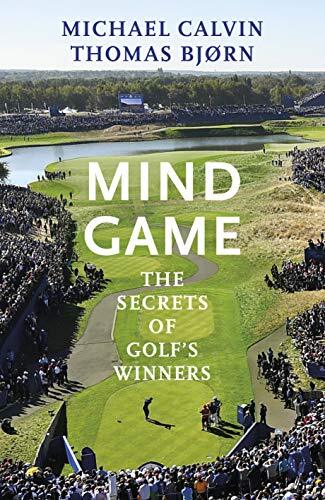 Mind Game: The Secrets of Golf’s Winners By Michael Calvin, Thom