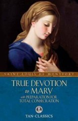 True Devotion to Mary: with Preparation for Total Consecration (Tan Cl – GOOD