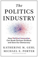 The Politics Industry: How Political Innovation Can Break Partisan Gridlock …
