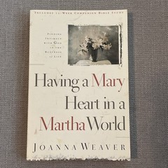 Having a Mary Heart in a Martha World By Joanna Weaver (2002 Paperback)