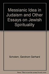 The Messianic Idea in Judaism : And Other Essays on Jewish Spirit