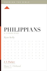 Philippians: A 12-Week Study (Knowing the Bible) – Kelly, Ryan|Packer, J. I….