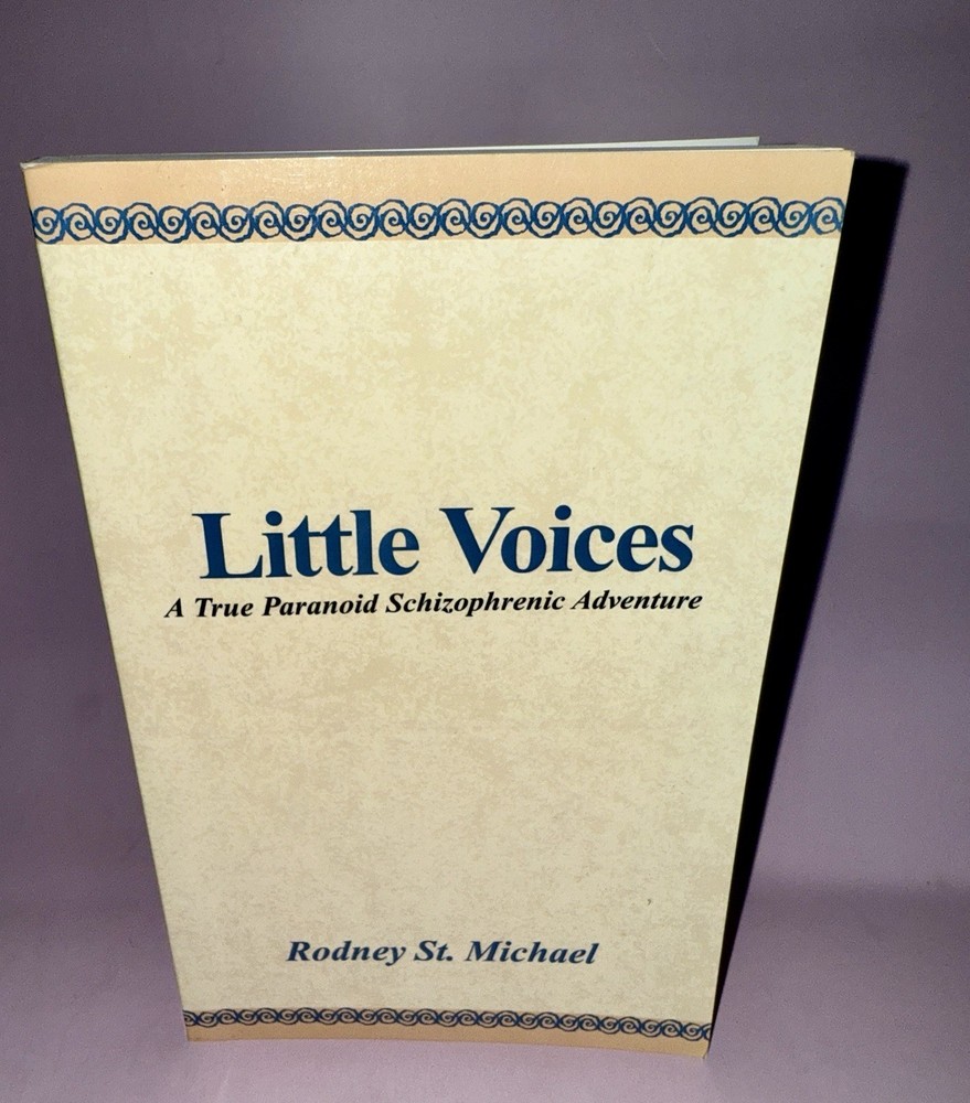 Little Voices: A True Paranoid Schizophrenic Adventure by Rodney St Michael