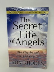 The Secret Life of Angels : Who They Are and How They Help Us by Ron Rhodes NEW!