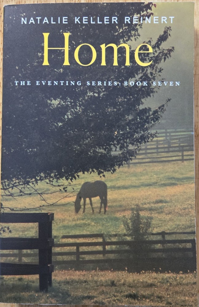 Home By Natalie Keller Reinert. The Eventing Series Book 7. 2025 Flatiron Books.