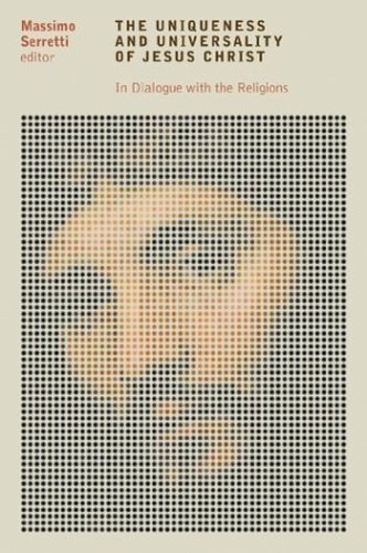 The Uniqueness and Universality of Jesus Christ: In Dial… Paperback / softback