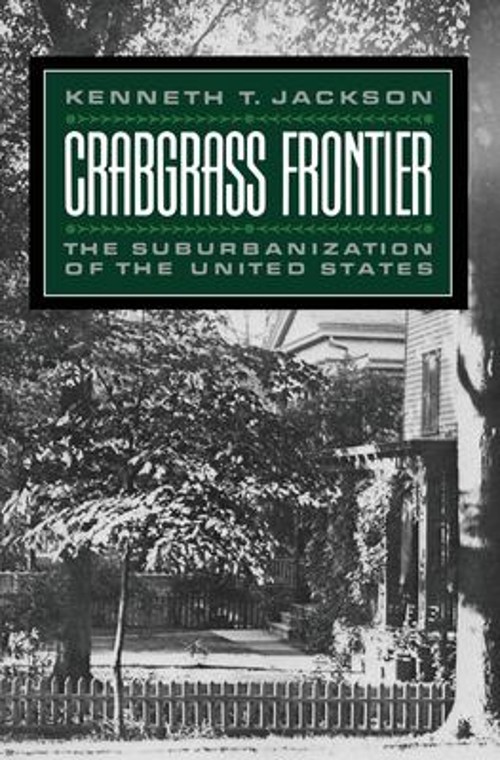 Crabgrass Frontier : The Suburbanization of the United States Pap
