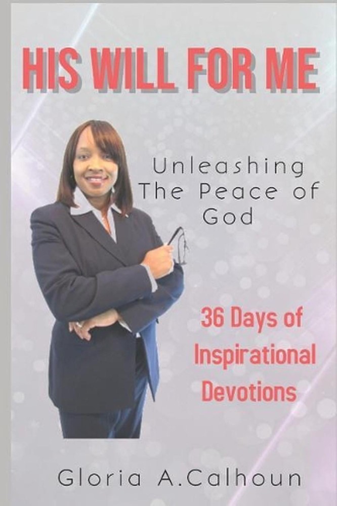 His Will for Me: Unleashing the Peace of God: 36 Days of Inspirational Devotions