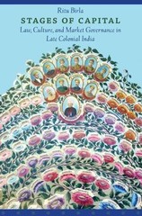 Stages of Capital : Law, Culture, and Market Governance in Late Colonial Indi…