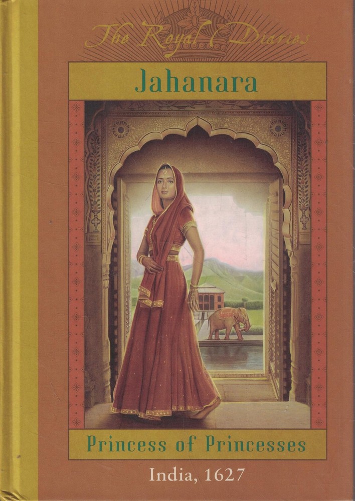 The Royal Diaries: Jahanara, Princess Of Princesses: India, 16…