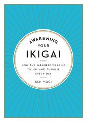 Awakening Your Ikigai: How the Japanese Wake Up to Joy and Purpose Every Day by