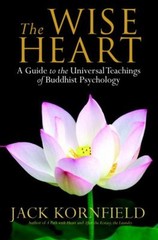The Wise Heart : A Guide to the Universal Teachings of Buddhist P