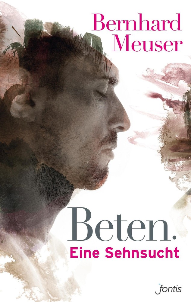 Beten: Eine Sehnsucht Bernhard Meuser