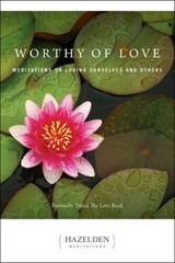 Worthy of Love: Meditations On Loving Ourselves And Others (Hazelden Medi – GOOD