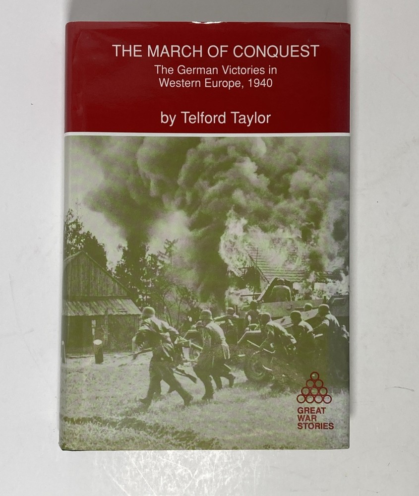 The March of Conquest: The German Victories in Western Europe, 1940 by T Taylor