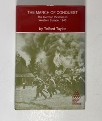 The March of Conquest: The German Victories in Western Europe, 1940 by T Taylor
