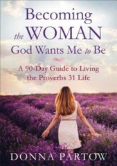 Becoming the Woman God Wants Me to Be: A 90-Day Guide to Living the Prove – GOOD