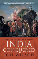 India Conquered: Britain’s Raj and the Ch… by Wilson, Jon Paperback / softback