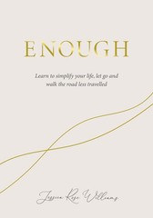 Enough: Learning to simplify life, let go and walk the path that’s truly our…