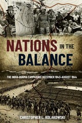 Nations in the Balance: The India-Burma Campaigns, December 1943�August 1944