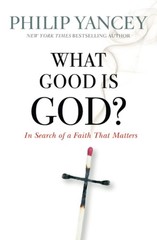 What Good is God? – paperback Yancey, Philip
