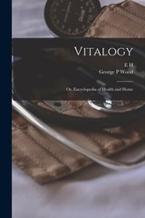 Vitalogy; or, Encyclopedia of Health and Home by E H 1822-1875 Ruddock: New