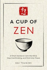 A Cup of Zen: 21 Short Stories to Calm the Mind by Kai Tsukimi PB Free USA STOCK