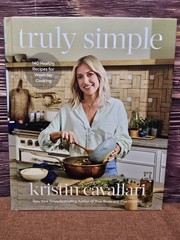 Truly Simple : 140 Healthy Recipes for Weekday Cooking: a Cookbook by Kristin…