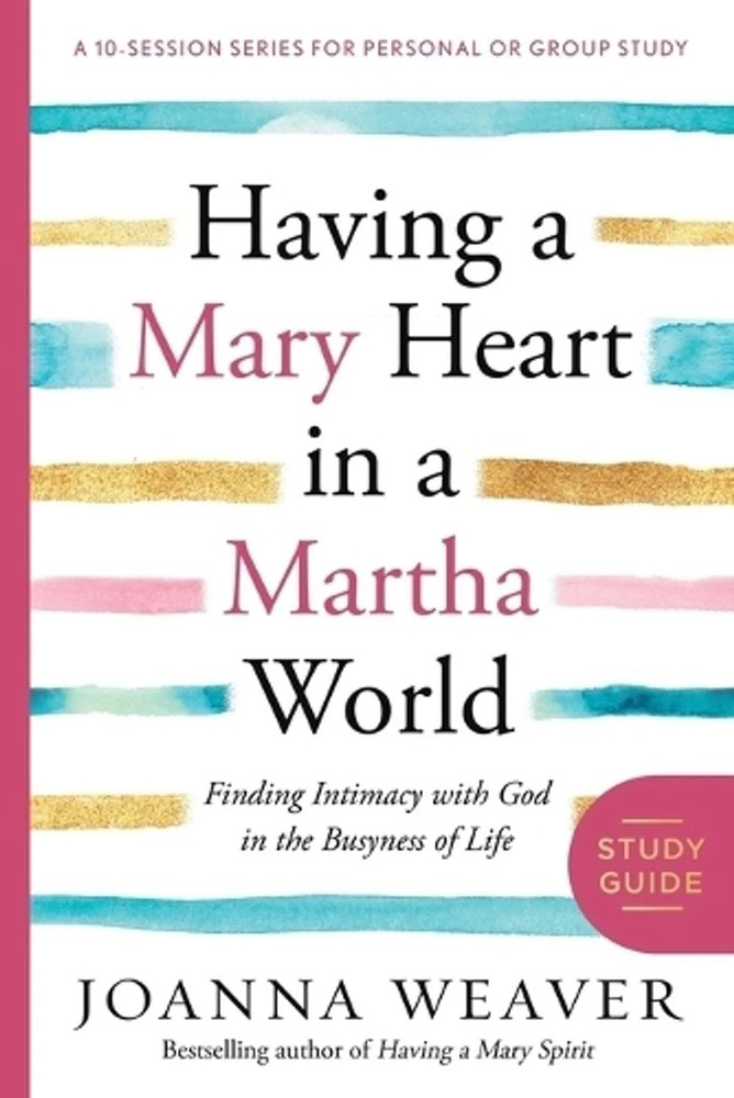 Having a Mary Heart in a Martha World (Study Guide: Finding Intimacy (030773160X