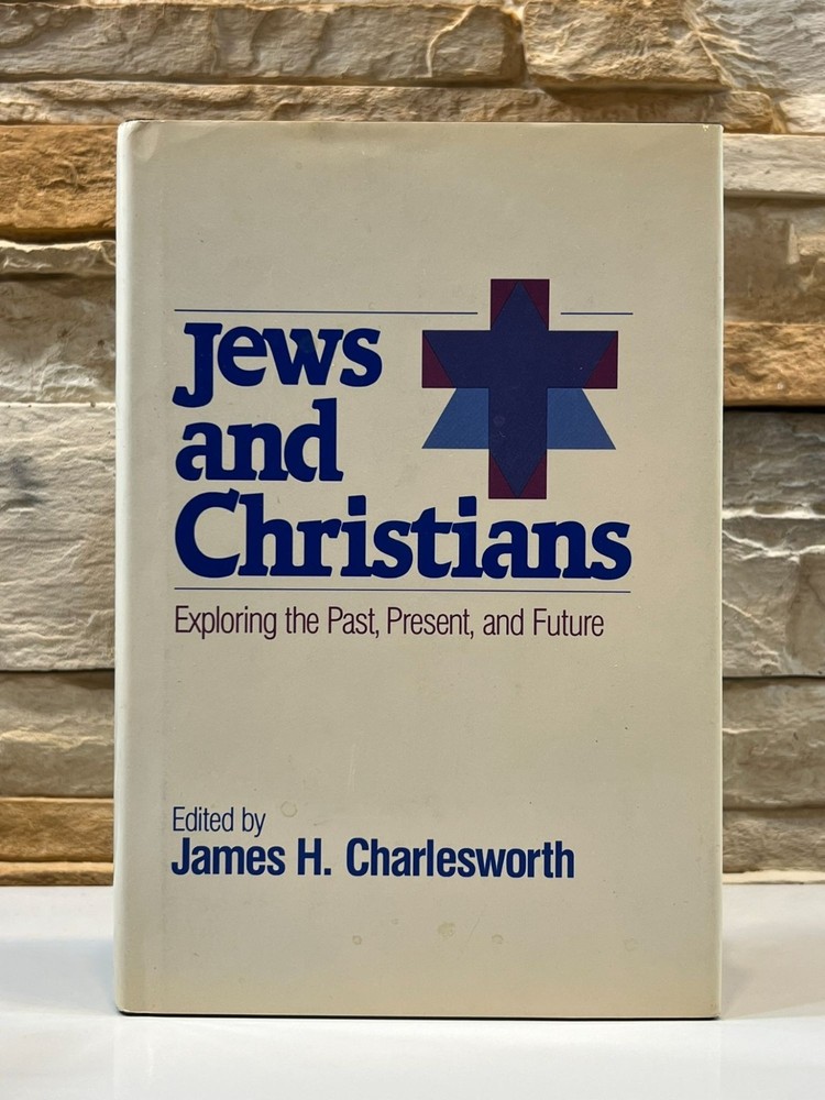 Jews and Christians Exploring the Past, Present, & Future James H. Charlesworth