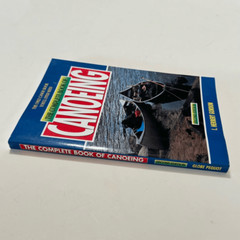 The Complete Book of Canoeing : The Only Canoe Book You’ll Ever Need 1997 PB