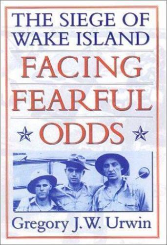 “VG COND” Facing Fearful Odds: The Siege Of Wake Island by GREGORY J W URWIN PB