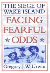 “VG COND” Facing Fearful Odds: The Siege Of Wake Island by GREGORY J W URWIN PB