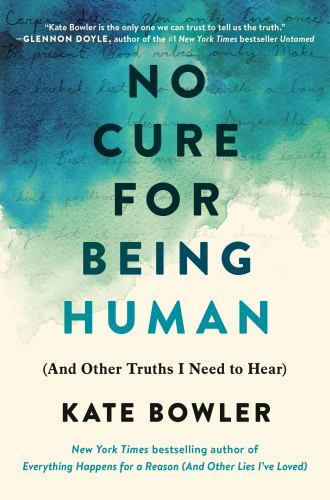No Cure for Being Human:; And Other Truth- 9780593230770, hardcover, Bowler, new