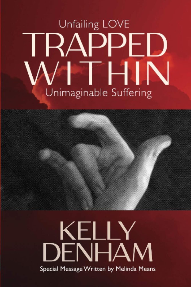 Trapped Within: Unfailing Love, Unimaginable Suffering – Denham, Kelly Sue -…