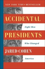 Accidental Presidents: Eight Men Who Changed America by Jared Cohen: New